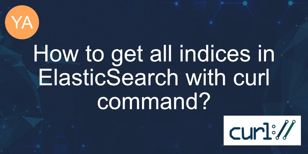 How to get all indices in ElasticSearch with curl command? banner