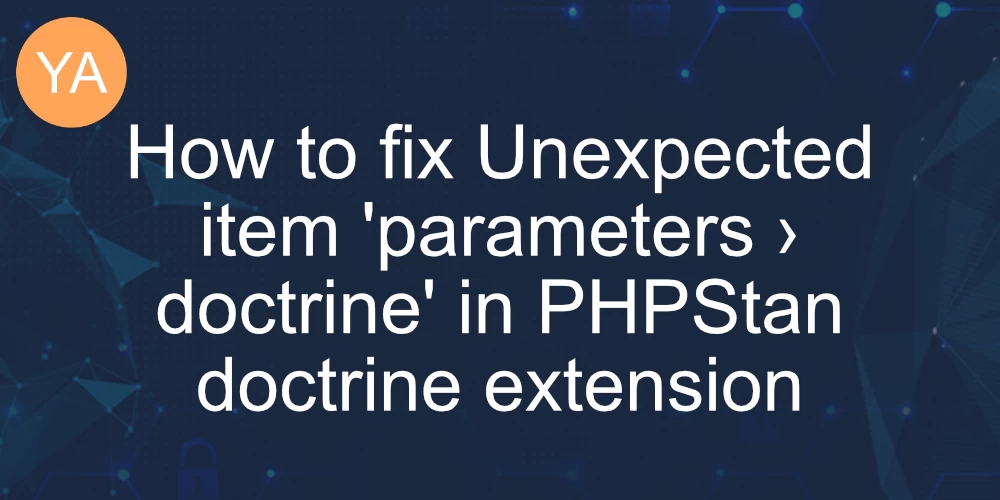 How to fix Unexpected item 'parameters › doctrine' in PHPStan doctrine extension banner