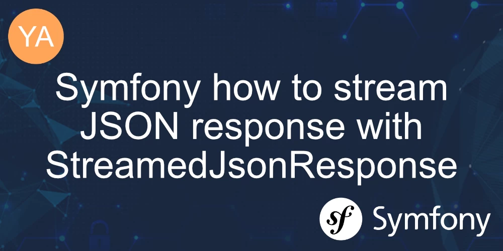 Symfony how to stream JSON response with StreamedJsonResponse [Doctrine example included] banner