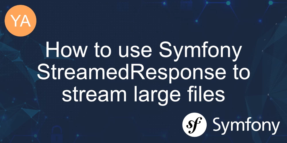 How to use Symfony StreamedResponse to stream large files [Example] banner